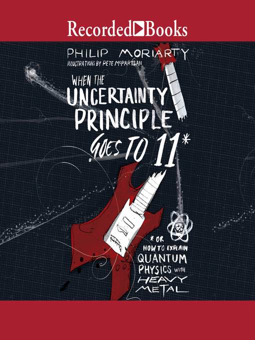 Title details for When the Uncertainty Principle Goes to 11 by Philip Moriarty - Available